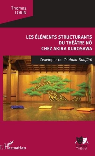 Thomas LORIN - Les éléments structurants du théâtre nô chez Akira Kurosawa - L'exemple de Tsubaki Sanjuro.