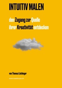Thomas Lüchinger - Intuitiv Malen - den Zugang zur Quelle Ihrer Kreativität entdecken.