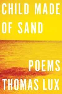Thomas Lux - Child Made Of Sand - Poems.