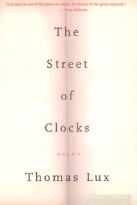 Thomas Lux - The Street Of Clocks - Poems.
