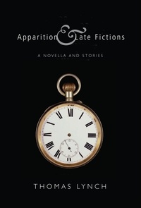 Thomas Lynch - Apparition &amp; Late Fictions.