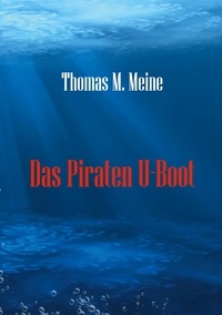 Thomas M. Meine - Das Piraten U-Boot.
