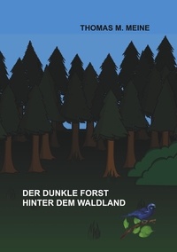 Thomas M. Meine - Der dunkle Forst hinter dem Waldland.