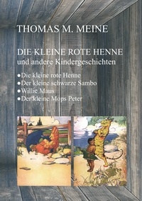 Thomas M. Meine - Die kleine rote Henne und andere Kindergeschichten.