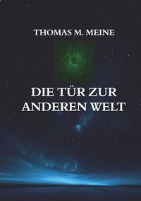 Thomas M. Meine - Die Tür zur anderen Welt.