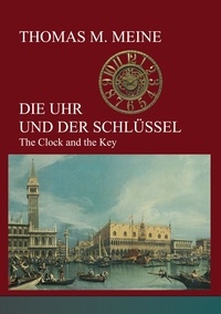 Thomas M. Meine - Die Uhr und der Schlüssel - The Clock and the Key.