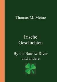Thomas M. Meine - Irische Geschichten - By the Barrow River und andere.
