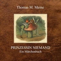 Thomas M. Meine - Prinzessin Niemand - Ein Märchenbuch.