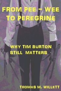  Thomas M. Willett - From Pee-wee to Peregrine: Why Tim Burton Still Matters.