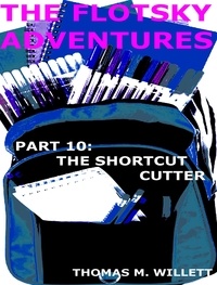  Thomas M. Willett - The Flotsky Adventures: Part 10 - The Shortcut Cutter.