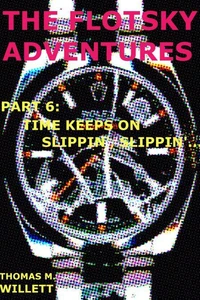 The Flotsky Adventures: Part 6 - Time Keeps on Slippin', Slippin'...