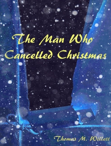  Thomas M. Willett - The Man Who Cancelled Christmas.