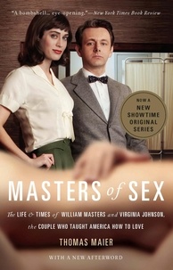 Thomas Maier - Masters of Sex - The Life and Times of William Masters and Virginia Johnson, the Couple Who Taught America How to Love.