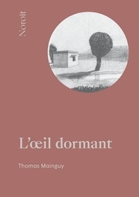 Thomas Mainguy - L'oeil dormant.