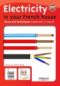 Thomas Malcolm - Electricity in your French house - Rules and techniques explained in English.