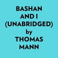  Thomas Mann et  AI Marcus - Bashan And I (Unabridged).