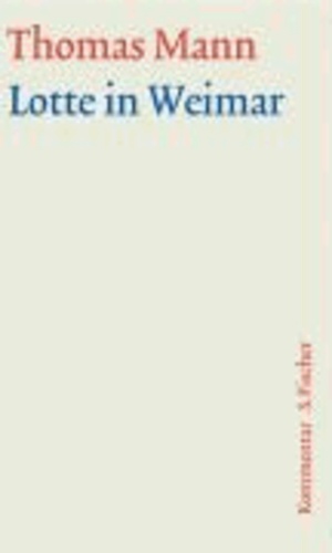 Thomas Mann - Lotte in Weimar. Große kommentierte Frankfurter Ausgabe. Kommentarband.