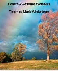  Thomas Mark Wickstrom - Love's Awesome Wonders.