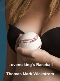  Thomas Mark Wickstrom - Lovemaking's Baseball.