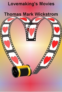  Thomas Mark Wickstrom - Lovemaking's Movies.
