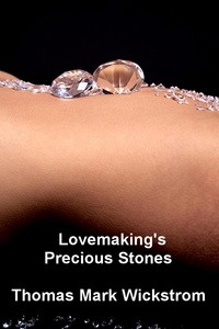  Thomas Mark Wickstrom - Lovemaking's Precious Stones.