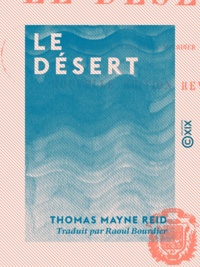 Thomas Mayne Reid et Raoul Bourdier - Le Désert.