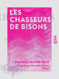 Thomas Mayne Reid et E. Chatenet (du) - Les Chasseurs de bisons.