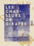 Thomas Mayne Reid et Emma Allouard - Les Chasseurs de girafes.