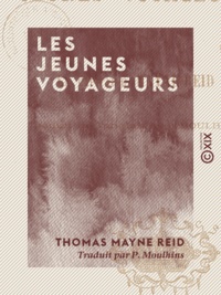 Thomas Mayne Reid et P. Moulhins - Les Jeunes Voyageurs.