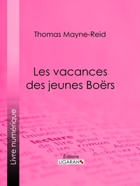 Thomas Mayne-Reid - Les vacances des jeunes Boërs.