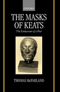 Thomas McFarland - Mask Of Keats : The Endeavour Of A Poet.