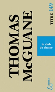 Thomas McGuane - Le club de chasse.
