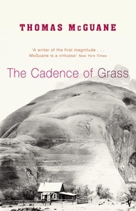 Thomas McGuane - The Cadence of Grass.
