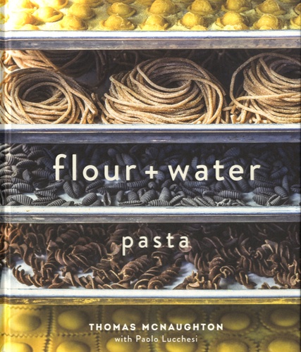 Thomas Mcnaughton - Flour + Water : Pasta.