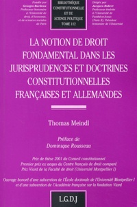 Thomas Meindl - La Notion De Droit Fondamental Dans Les Jurisprudences Et Doctrines Constitutionnelles Francaises Et Allemandes.