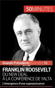 Thomas Melchers - Franklin Roosevelt - Du New Deal à la conférence de Yalta. L'émergence d'une superpuissance.