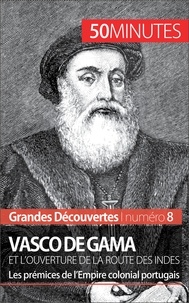 Thomas Melchers - Vasco de Gama et l'ouverture de la Route des Indes - Les prémices de l'Empire colonial portugais.