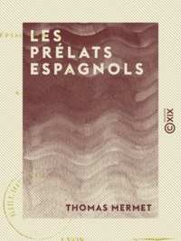 Thomas Mermet - Les Prélats espagnols - Épisode de l'invasion de 1814.