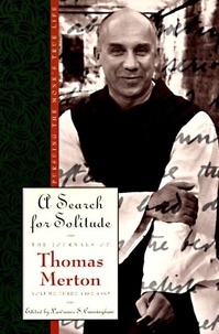 Thomas Merton - A Search for Solitude - Pursuing the Monk's True Life, The Journals of Thomas Merton, Volume 3: 1952-1960.