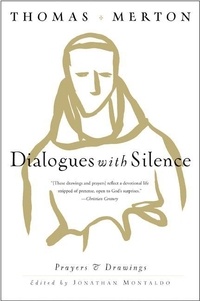 Thomas Merton - Dialogues with Silence - Prayers &amp; Drawings.