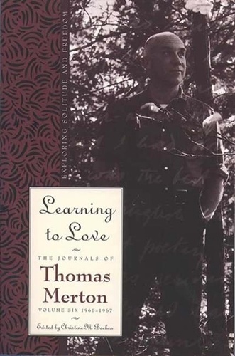 Thomas Merton - Learning To Love - Exploring Solitude and Freedom.