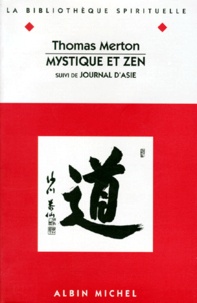 Thomas Merton - Mystique et zen. suivi de Journal d'Asie.