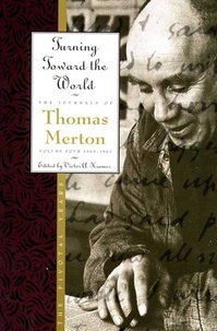 Thomas Merton - Turning Toward the World - The Pivotal Years; The Journals of Thomas Merton, Volume 4: 1960-1963.