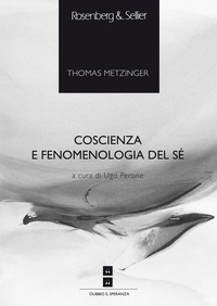 Thomas Metzinger et Ugo Perone - Coscienza e fenomenologia del sé.