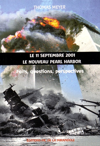 Thomas Meyer - Le 11 septembre 2001, le nouveau Pearl Harbor - Faits, questions, perspectives.