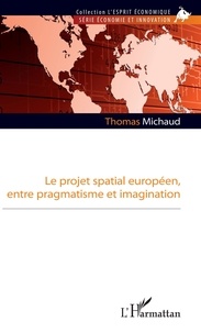 Télécharger des livres en anglais pdf gratuitement Le projet spatial européen, entre pragmatisme et imagination  (French Edition) par Thomas Michaud