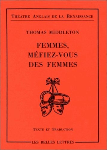 Thomas Middleton - Femmes, méfiez-vous des femmes.