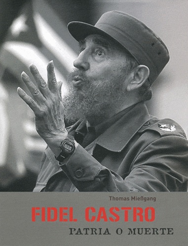 Thomas Miessgang - Fidel Castro - Patria o muerte.