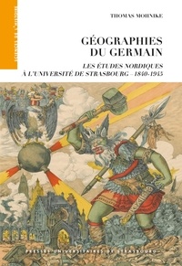 Thomas Mohnike - Géographies du Germain - Les études nordiques à l'université de Strasbourg (1840-1945).