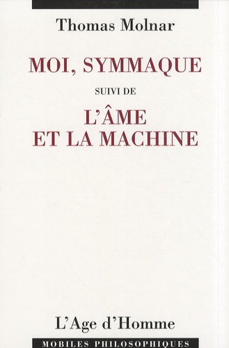 Thomas Molnar - Moi, Symmaque suivi de L'âme et la machine.